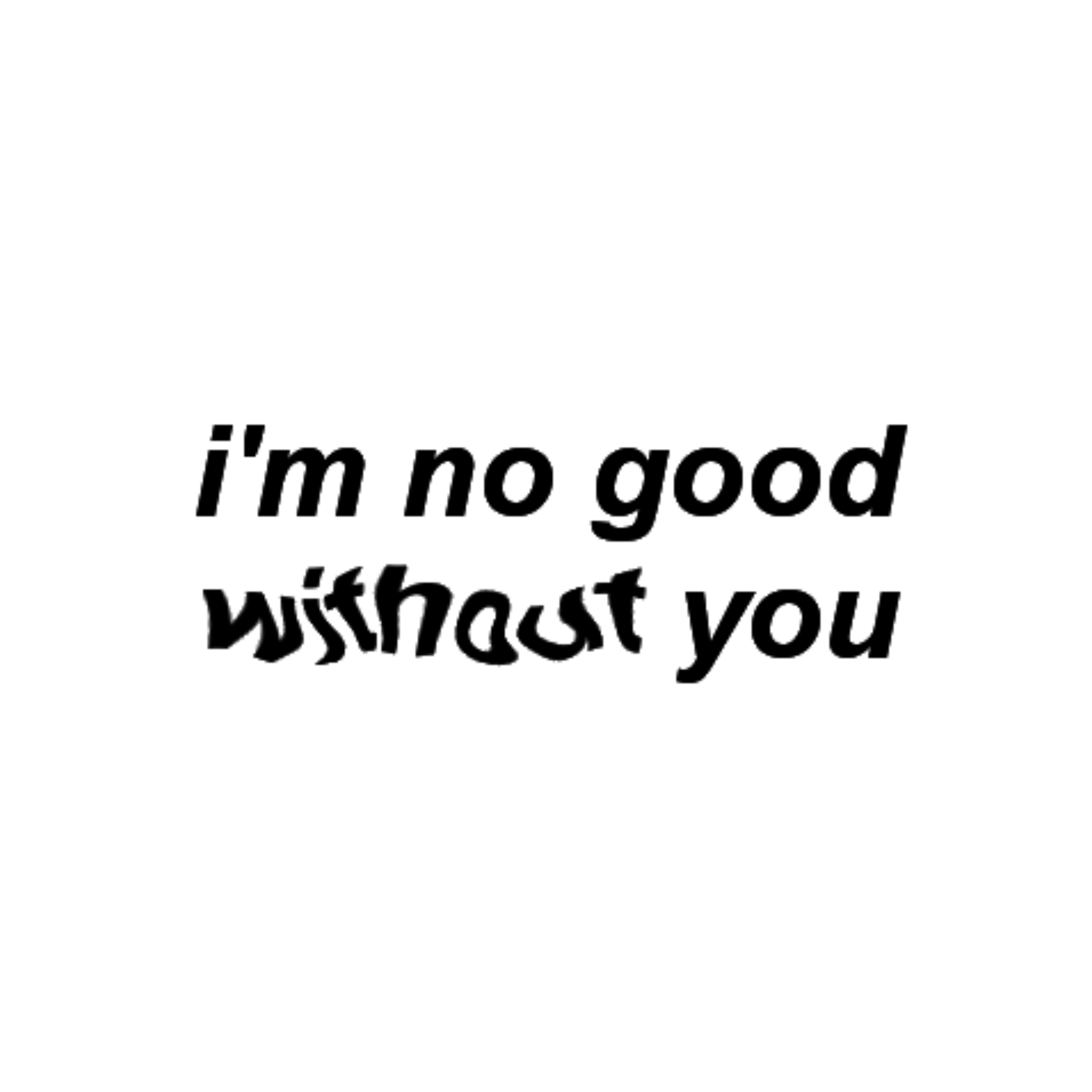 aesthetic text quote remixit sticker im no good without