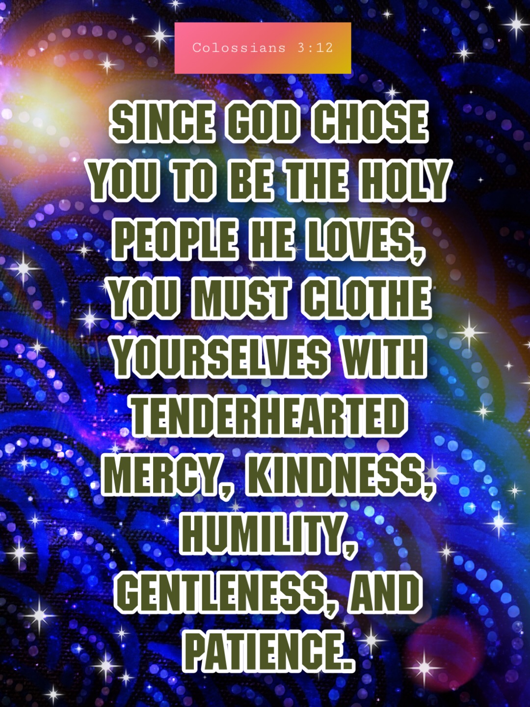 biblequotes Since God chose you to be the holy people he loves, you