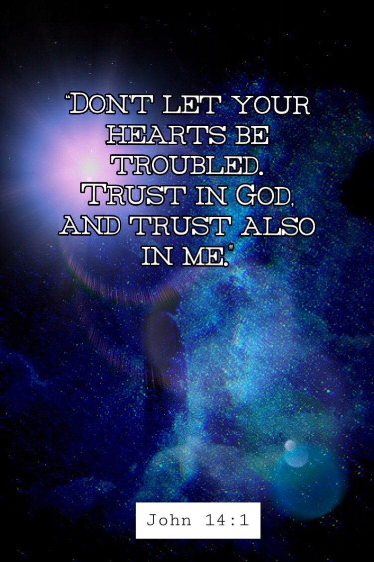 #trust #biblequote “Don't let your hearts be troubled. Trust in God ...