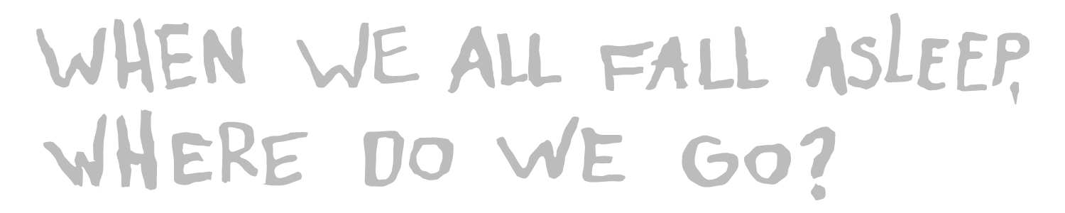 All fall перевод. When we all Fall asleep, where do we go надпись. When we all Fall asleep, where do we go рисунок. Надпись we all. Надпись when &.